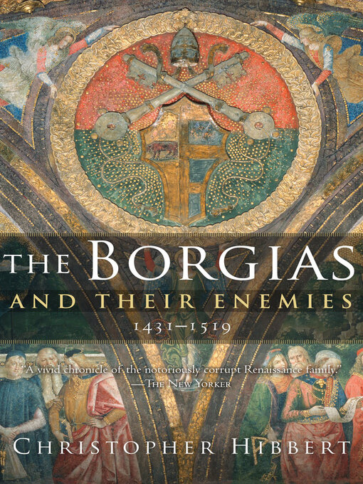 Title details for The Borgias and Their Enemies, 1431–1519 by Christopher Hibbert - Available
